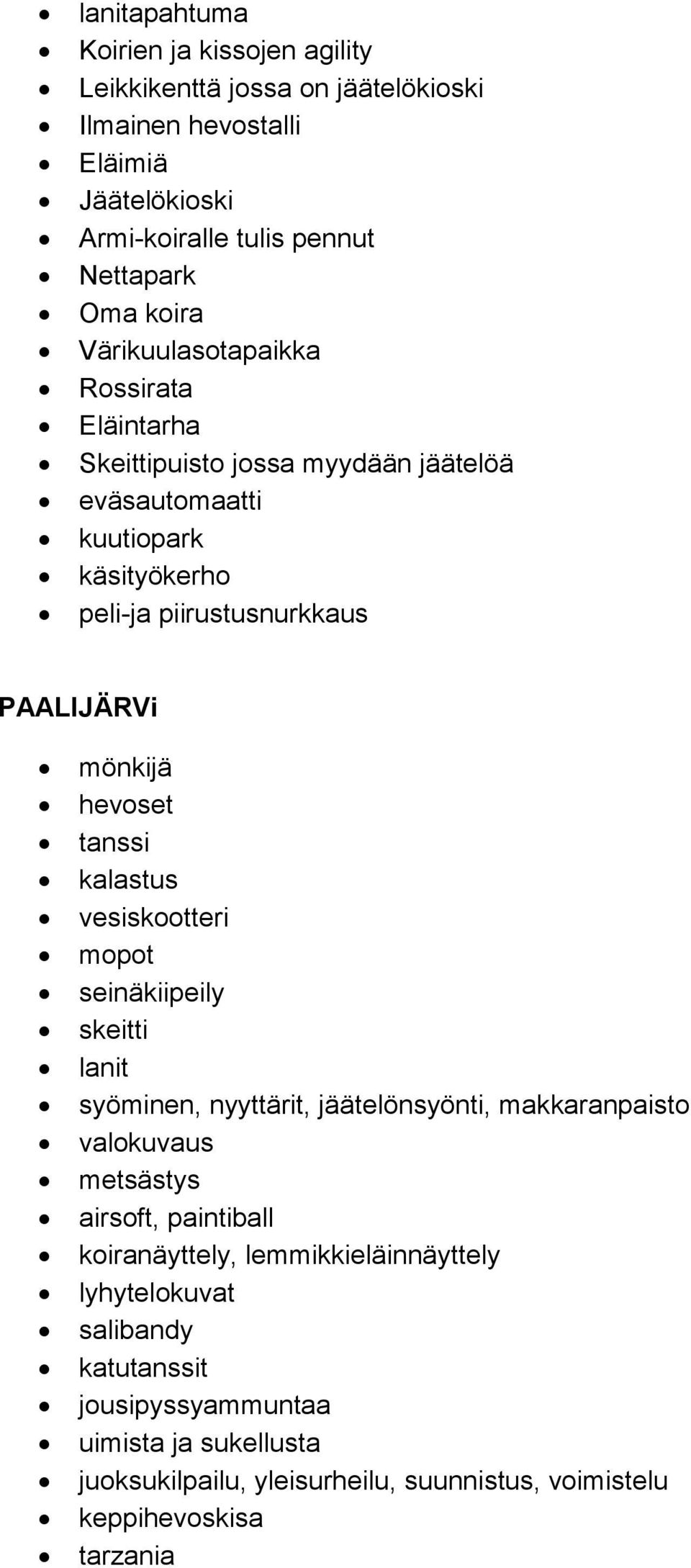 tanssi kalastus vesiskootteri mopot seinäkiipeily skeitti lanit syöminen, nyyttärit, jäätelönsyönti, makkaranpaisto valokuvaus metsästys airsoft, paintiball