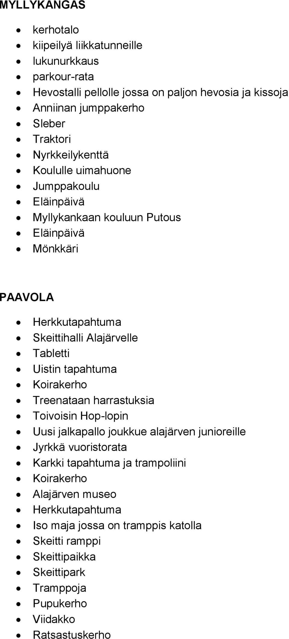 Uistin tapahtuma Koirakerho Treenataan harrastuksia Toivoisin Hop-lopin Uusi jalkapallo joukkue alajärven junioreille Jyrkkä vuoristorata Karkki tapahtuma ja