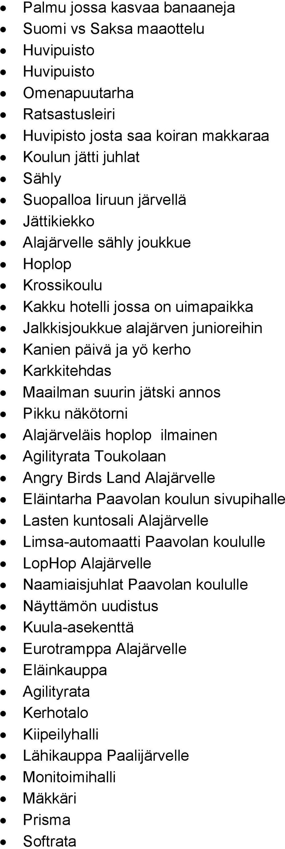 Pikku näkötorni Alajärveläis hoplop ilmainen Agilityrata Toukolaan Angry Birds Land Alajärvelle Eläintarha Paavolan koulun sivupihalle Lasten kuntosali Alajärvelle Limsa-automaatti Paavolan koululle