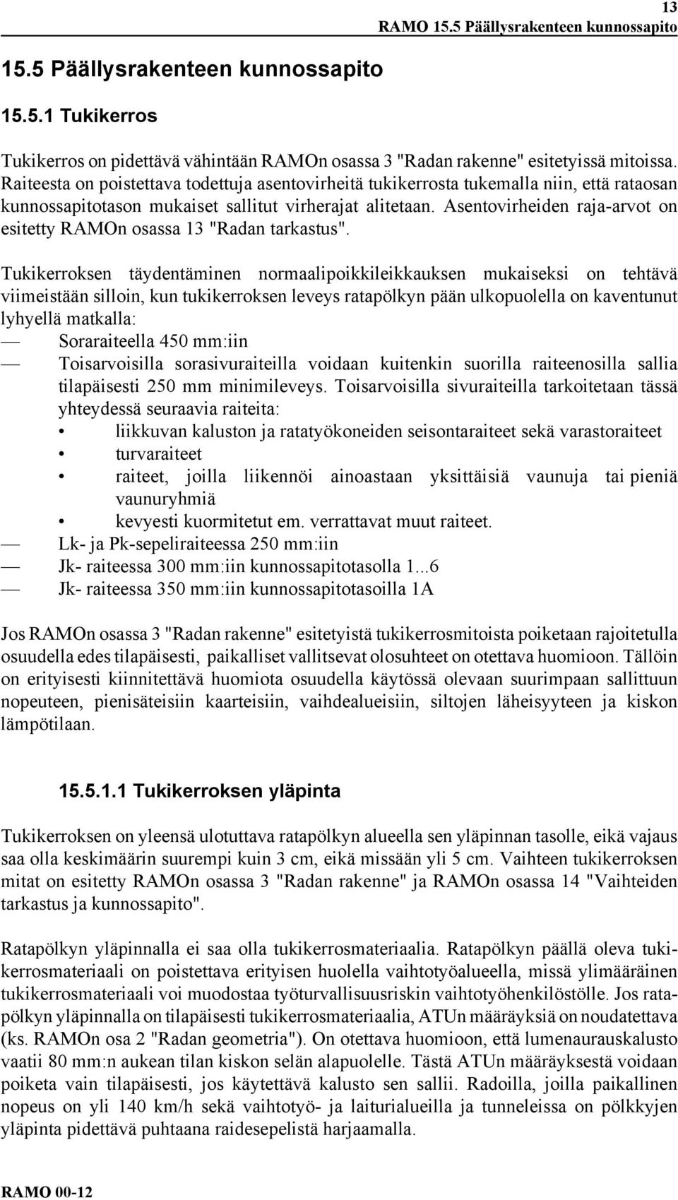 Asentovirheiden raja-arvot on esitetty RAMOn osassa 13 "Radan tarkastus".