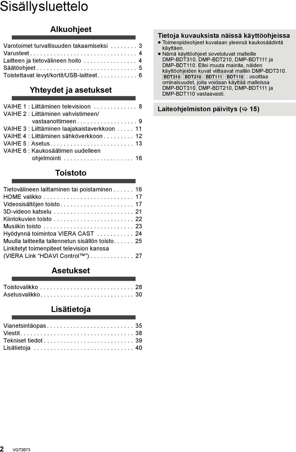 ................. 9 VAIHE 3 : Liittäminen laajakaistaverkkoon..... 11 VAIHE 4 : Liittäminen sähköverkkoon......... 12 VAIHE 5 : Asetus......................... 13 VAIHE 6 : Kaukosäätimen uudelleen ohjelmointi.