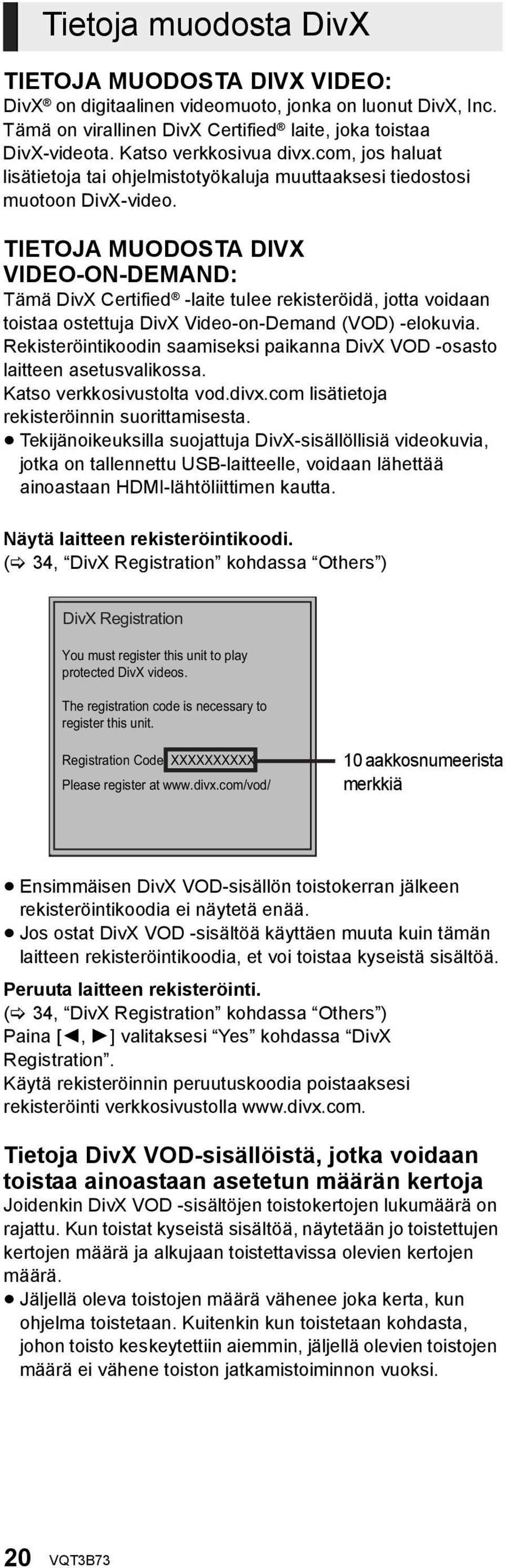 TIETOJA MUODOSTA DIVX VIDEO-ON-DEMAND: Tämä DivX Certified -laite tulee rekisteröidä, jotta voidaan toistaa ostettuja DivX Video-on-Demand (VOD) -elokuvia.