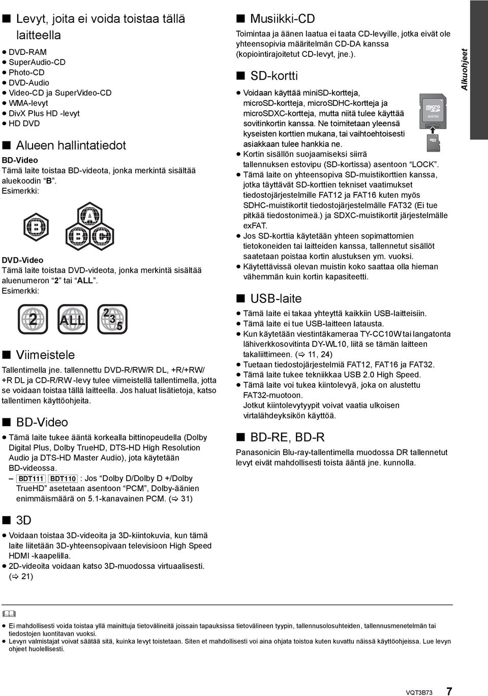 Esimerkki: 2 2 ALL 3 5 Viimeistele Tallentimella jne. tallennettu DVD-R/RW/R DL, +R/+RW/ +R DL ja CD-R/RW -levy tulee viimeistellä tallentimella, jotta se voidaan toistaa tällä laitteella.