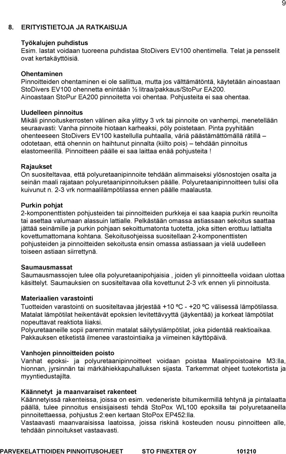 Ainoastaan StoPur EA200 pinnoitetta voi ohentaa. Pohjusteita ei saa ohentaa.