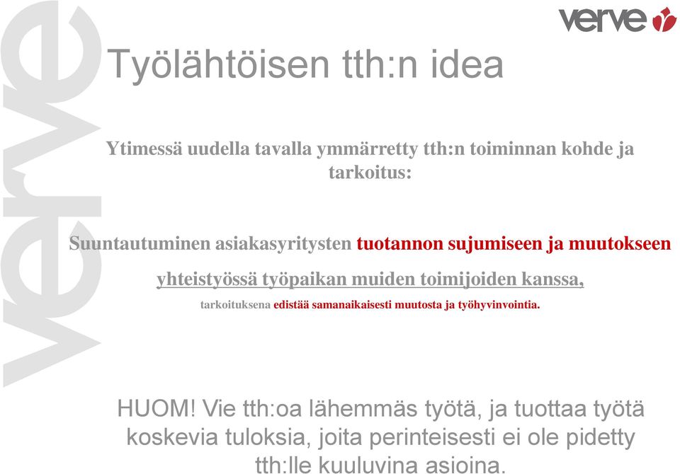 toimijoiden kanssa, tarkoituksena edistää samanaikaisesti muutosta ja työhyvinvointia. HUOM!