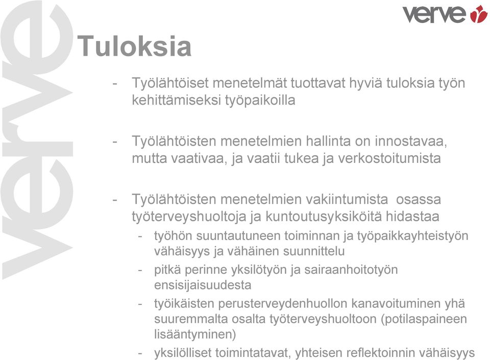 suuntautuneen toiminnan ja työpaikkayhteistyön vähäisyys ja vähäinen suunnittelu - pitkä perinne yksilötyön ja sairaanhoitotyön ensisijaisuudesta - työikäisten