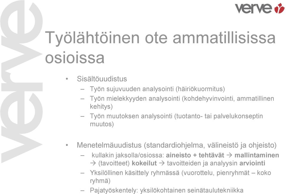 (standardiohjelma, välineistö ja ohjeisto) kullakin jaksolla/osiossa: aineisto + tehtävät mallintaminen (tavoitteet) kokeilut