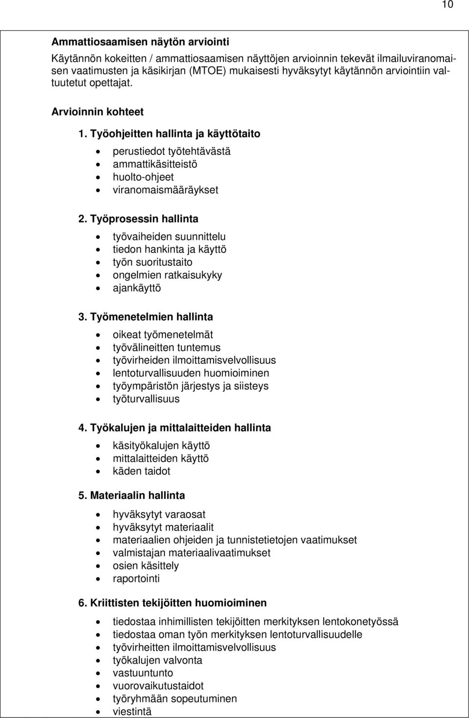 Työprosessin hallinta työvaiheiden suunnittelu tiedon hankinta ja käyttö työn suoritustaito ongelmien ratkaisukyky ajankäyttö 3.