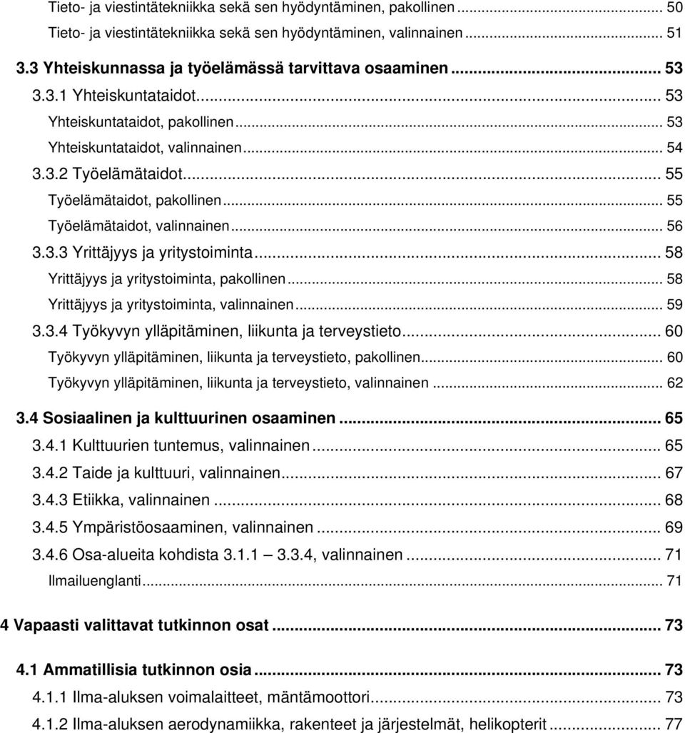 .. 56 3.3.3 Yrittäjyys ja yritystoiminta... 58 Yrittäjyys ja yritystoiminta, pakollinen... 58 Yrittäjyys ja yritystoiminta, valinnainen... 59 3.3.4 Työkyvyn ylläpitäminen, liikunta ja terveystieto.