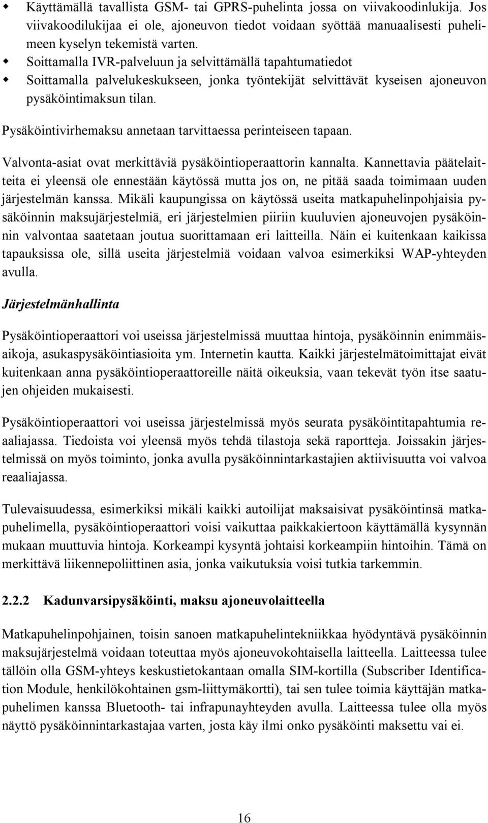 Pysäköintivirhemaksu annetaan tarvittaessa perinteiseen tapaan. Valvonta-asiat ovat merkittäviä pysäköintioperaattorin kannalta.