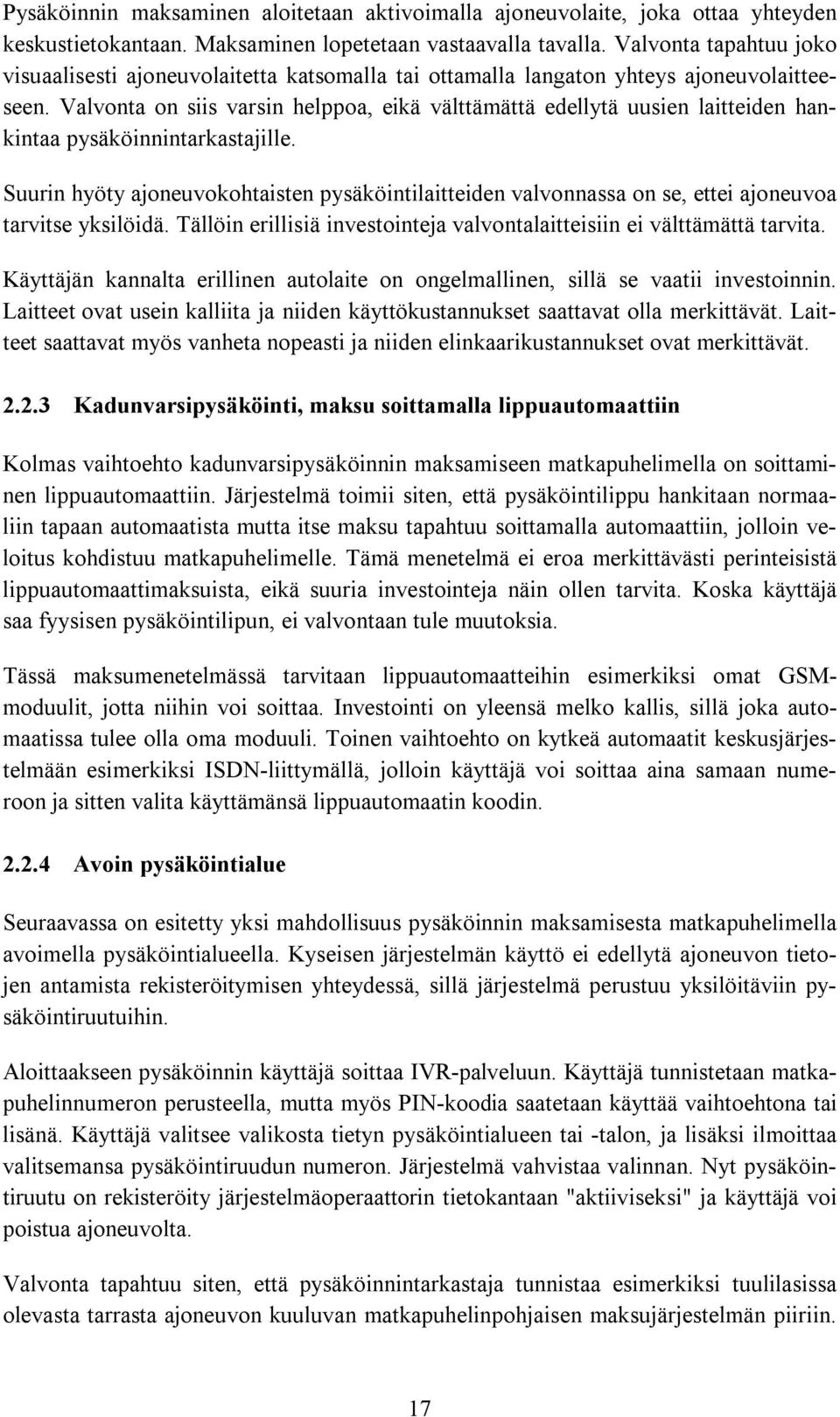 Valvonta on siis varsin helppoa, eikä välttämättä edellytä uusien laitteiden hankintaa pysäköinnintarkastajille.