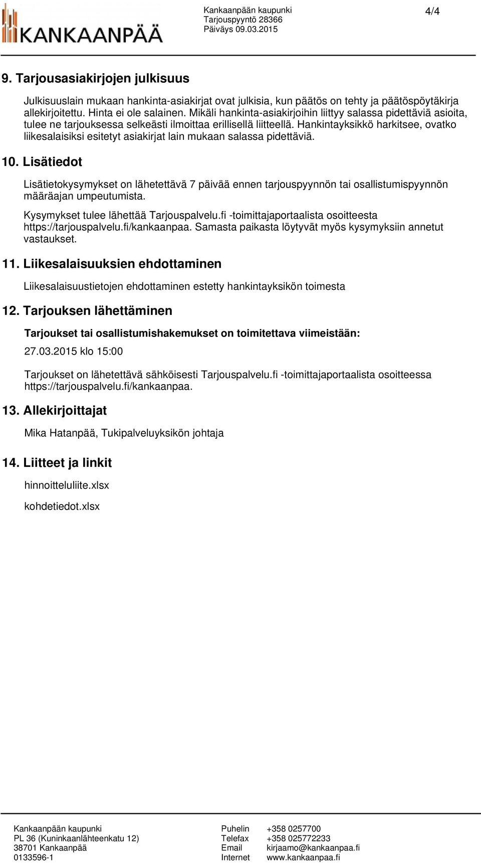 Hankintayksikkö harkitsee, ovatko liikesalaisiksi esitetyt asiakirjat lain mukaan salassa pidettäviä. 10.