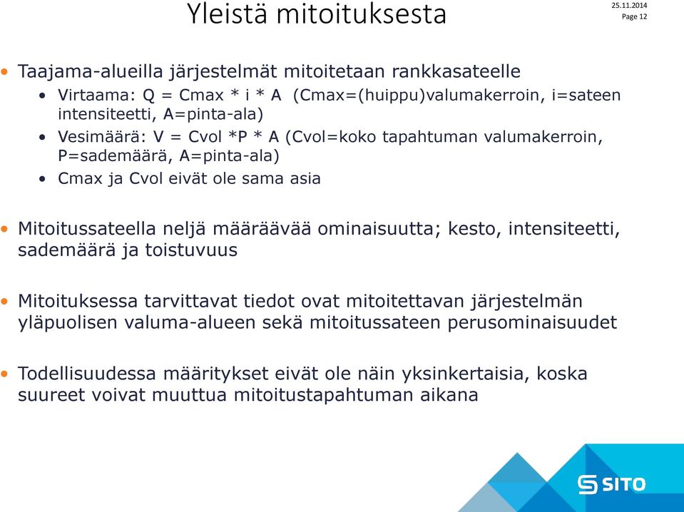 Mitoitussateella neljä määräävää ominaisuutta; kesto, intensiteetti, sademäärä ja toistuvuus Mitoituksessa tarvittavat tiedot ovat mitoitettavan järjestelmän