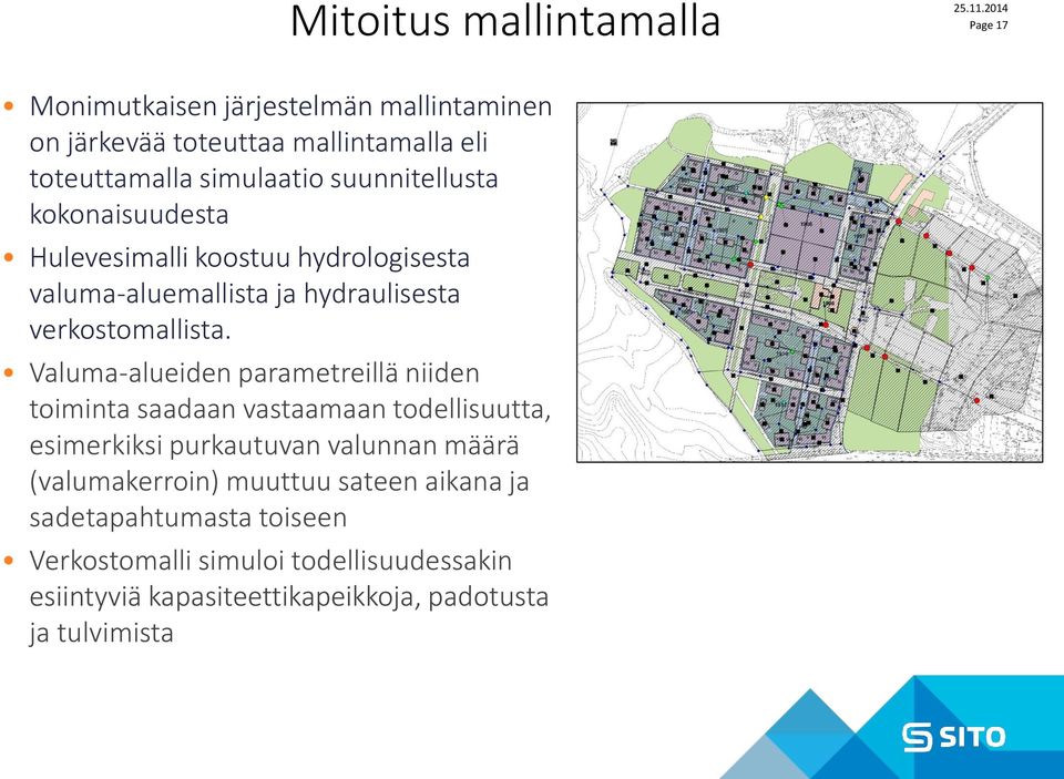 Valuma-alueiden parametreillä niiden toiminta saadaan vastaamaan todellisuutta, esimerkiksi purkautuvan valunnan määrä (valumakerroin)