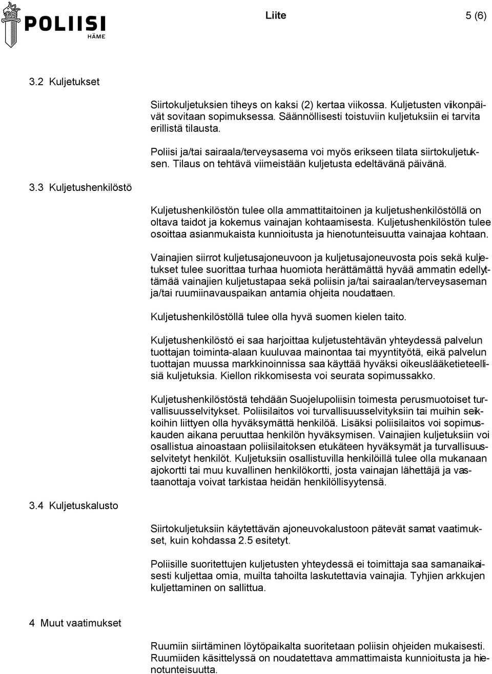 Tilaus on tehtävä viimeistään kuljetusta edeltävänä päivänä. 3.