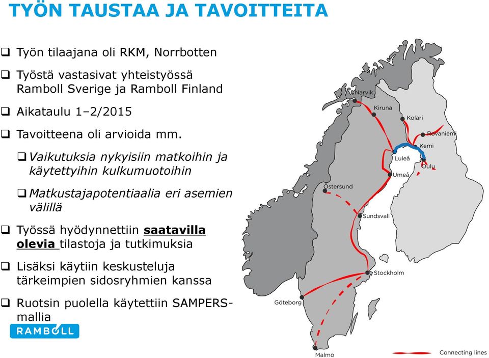 Vaikutuksia nykyisiin matkoihin ja käytettyihin kulkumuotoihin Matkustajapotentiaalia eri asemien välillä Työssä