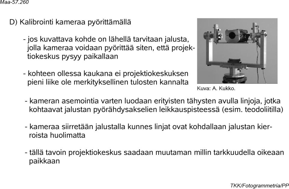 - kameran asemointia varten luodaan erityisten tähysten avulla linjoja, jotka kohtaavat jalustan pyörähdysakselien leikkauspisteessä (esim.