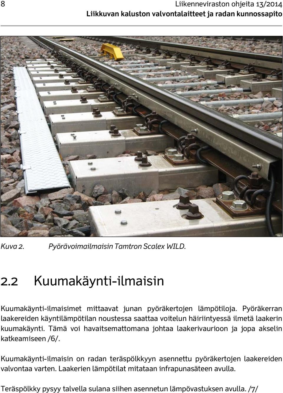 Tämä voi havaitsemattomana johtaa laakerivaurioon ja jopa akselin katkeamiseen /6/.
