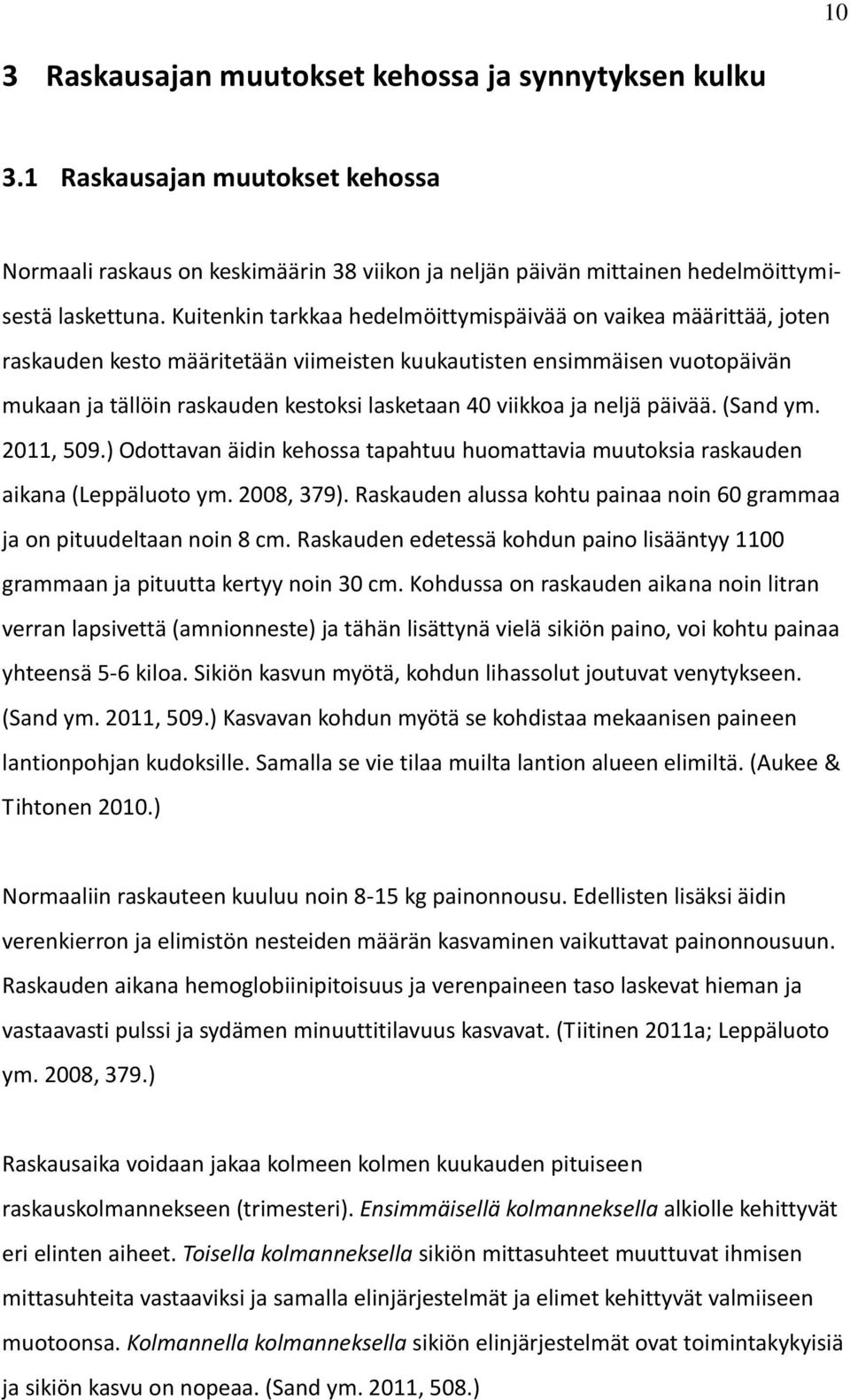 ja neljä päivää. (Sand ym. 2011, 509.) Odottavan äidin kehossa tapahtuu huomattavia muutoksia raskauden aikana (Leppäluoto ym. 2008, 379).