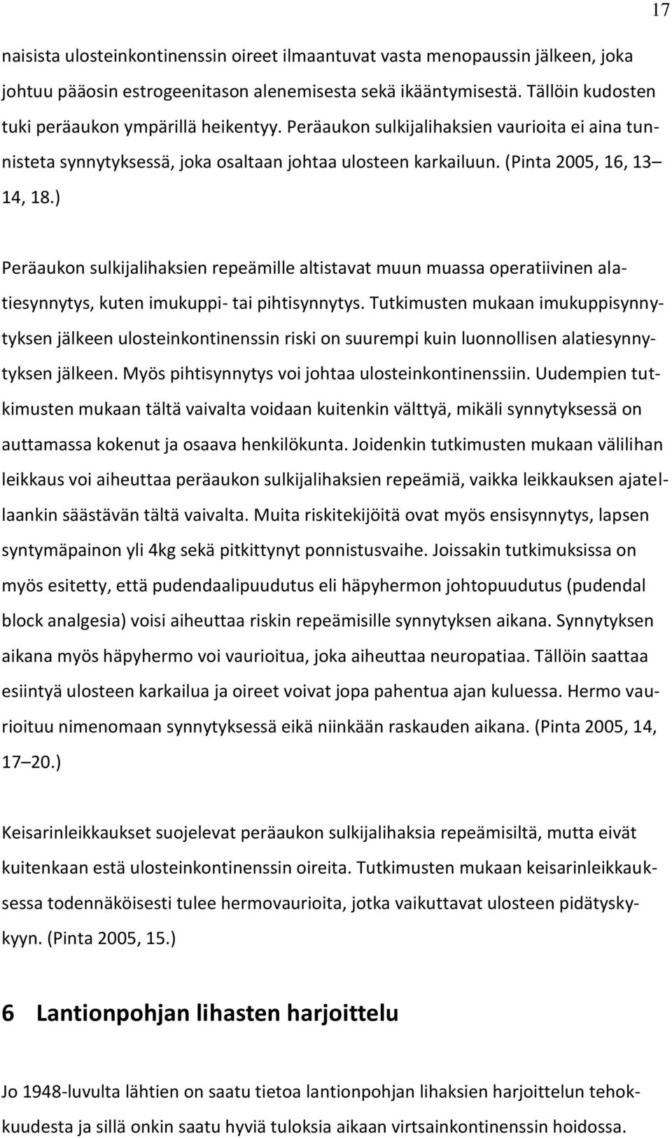 ) Peräaukon sulkijalihaksien repeämille altistavat muun muassa operatiivinen alatiesynnytys, kuten imukuppi- tai pihtisynnytys.