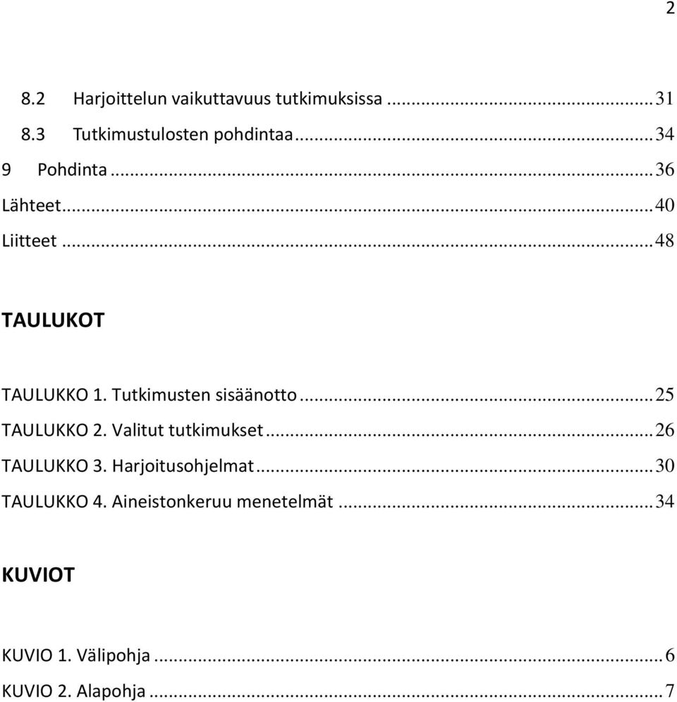 Tutkimusten sisäänotto... 25 TAULUKKO 2. Valitut tutkimukset... 26 TAULUKKO 3.