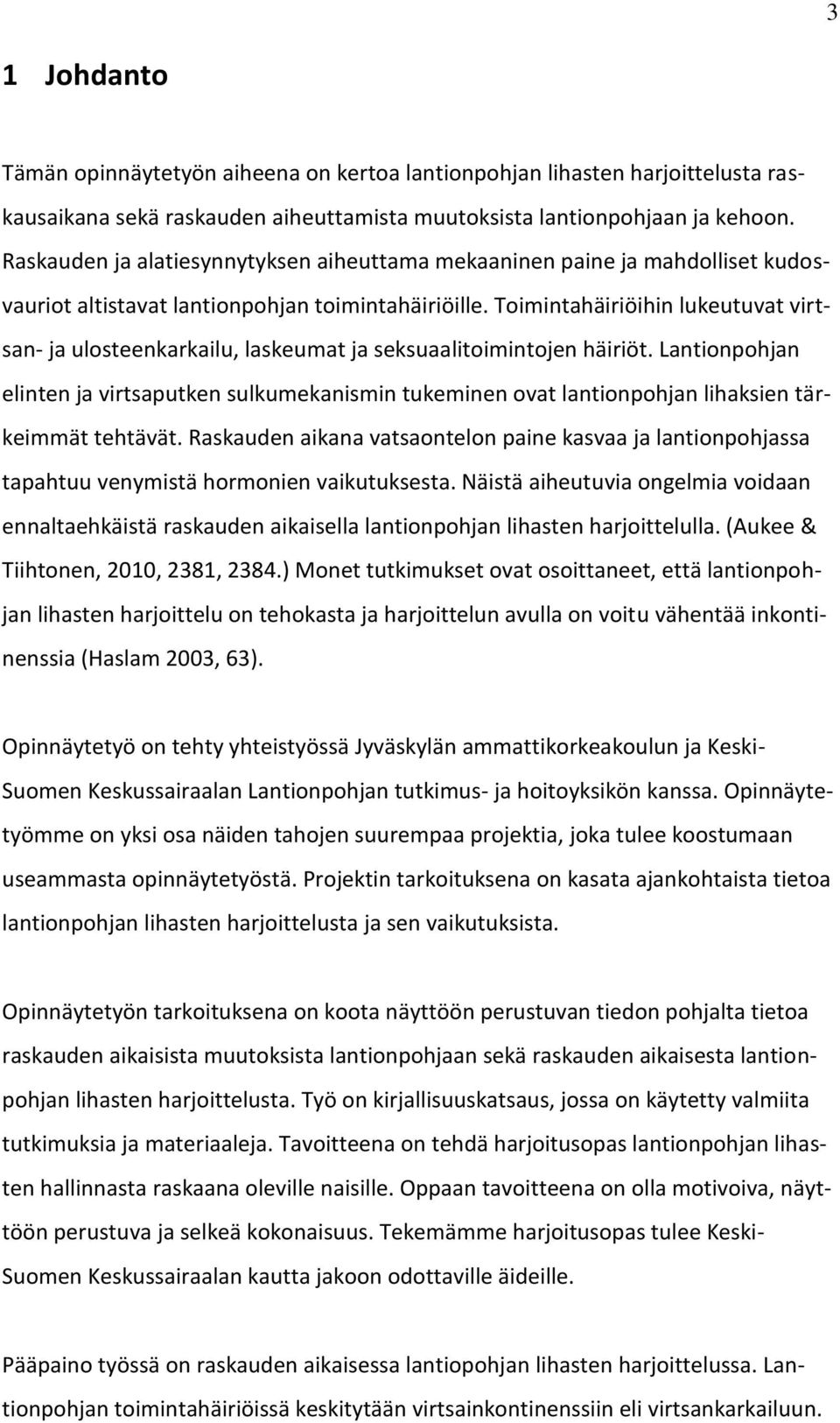 Toimintahäiriöihin lukeutuvat virtsan- ja ulosteenkarkailu, laskeumat ja seksuaalitoimintojen häiriöt.