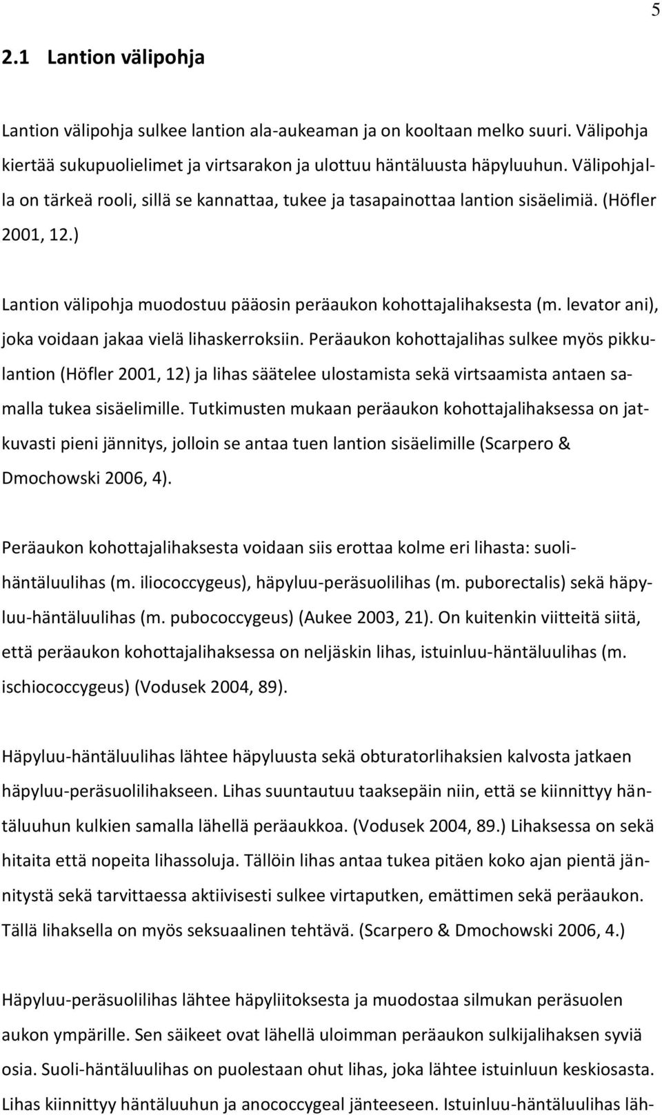levator ani), joka voidaan jakaa vielä lihaskerroksiin.