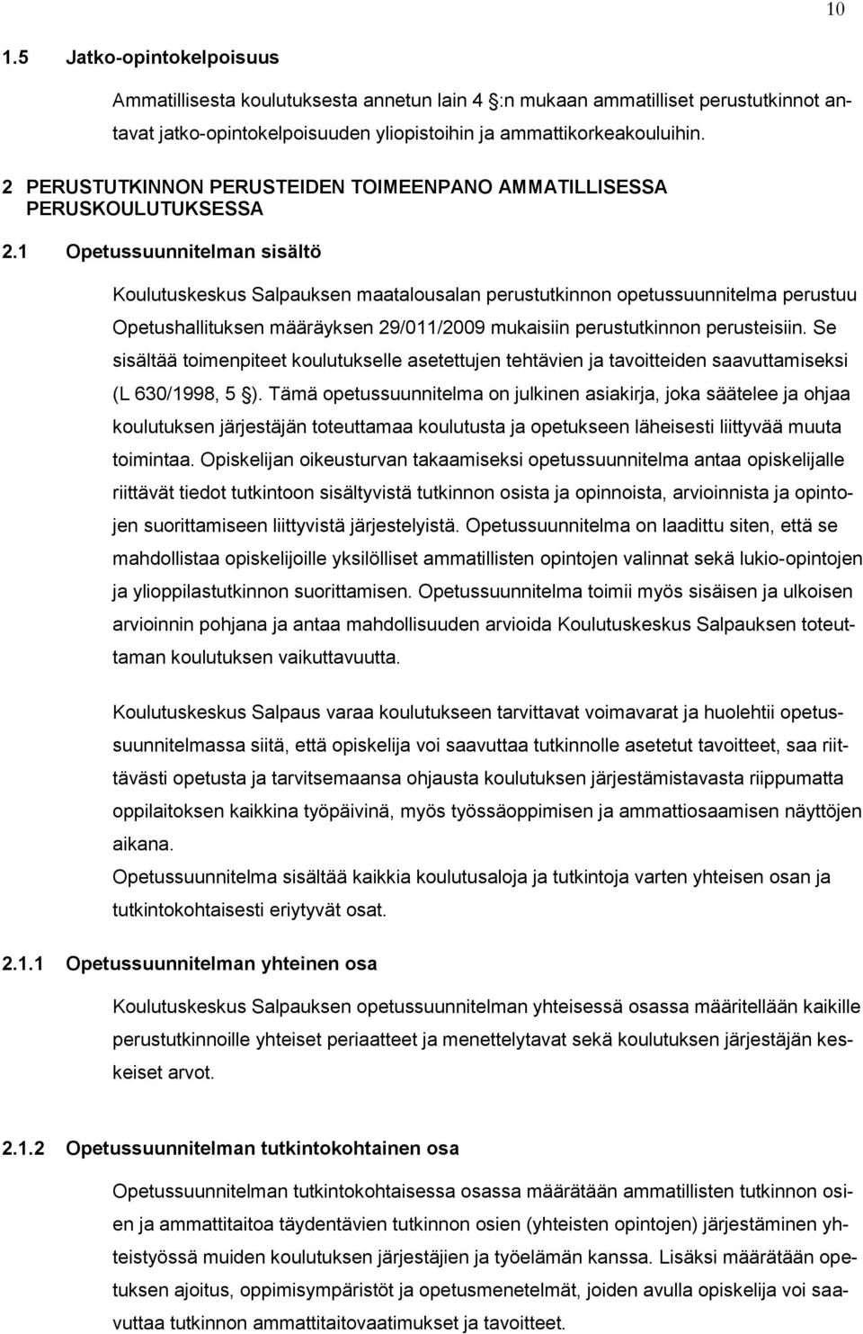 1 Opetussuunnitelman sisältö Koulutuskeskus Salpauksen maatalousalan perustutkinnon opetussuunnitelma perustuu Opetushallituksen määräyksen 29/011/2009 mukaisiin perustutkinnon perusteisiin.