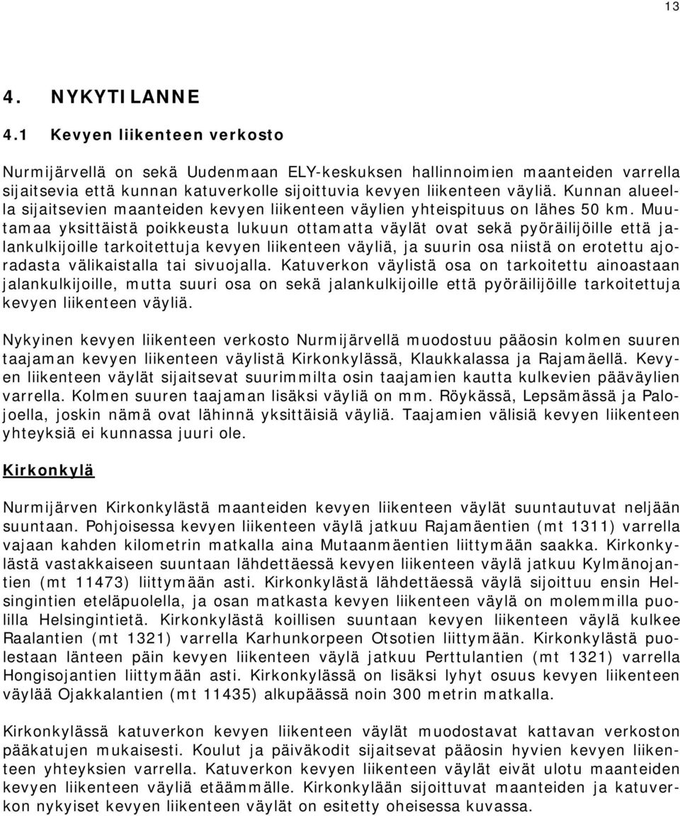 Kunnan alueella sijaitsevien maanteiden kevyen liikenteen väylien yhteispituus on lähes 50 km.