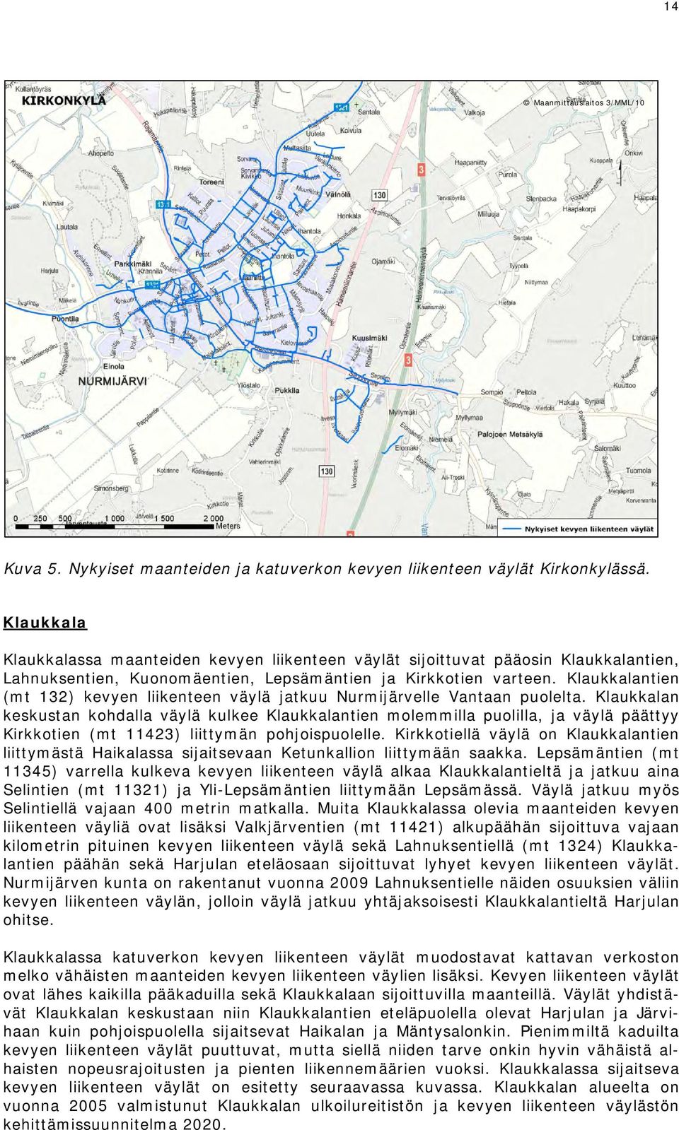 Klaukkalantien (mt 132) kevyen liikenteen väylä jatkuu Nurmijärvelle Vantaan puolelta.