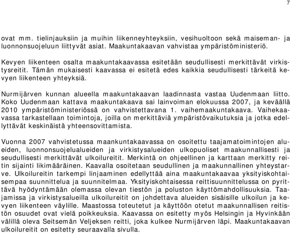 Nurmijärven kunnan alueella maakuntakaavan laadinnasta vastaa Uudenmaan liitto.