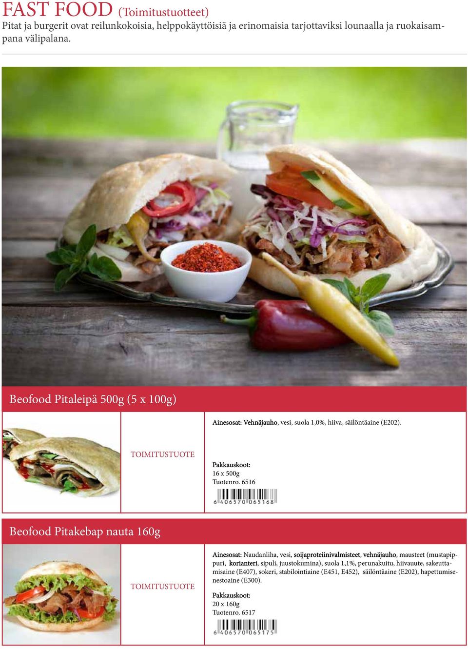 6516 Beofood Pitakebap nauta 160g Ainesosat: Naudanliha, vesi, soijaproteiinivalmisteet, vehnäjauho, mausteet (mustapippuri, korianteri, sipuli,