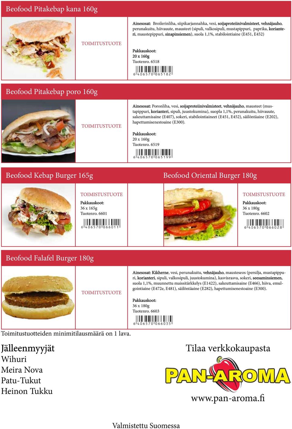 6518 Beofood Pitakebap poro 160g Ainesosat: Poronliha, vesi, soijaproteiinivalmisteet, vehnäjauho, mausteet (mustapippuri, korianteri, sipuli, juustokumina), suopla 1,1%, perunakuitu, hiivauute,