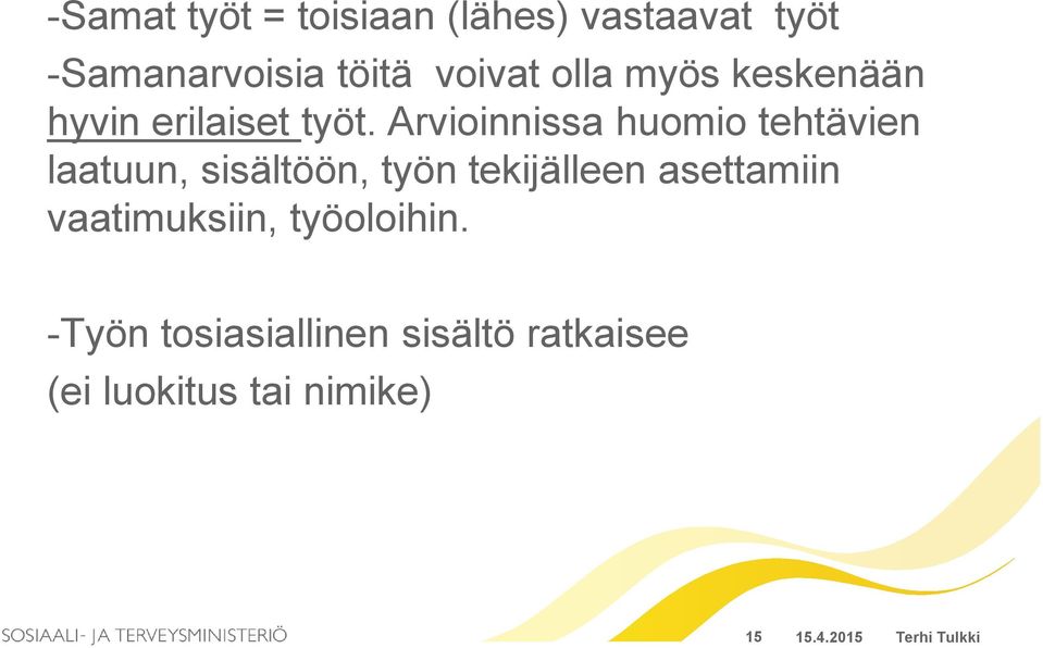 Arvioinnissa huomio tehtävien laatuun, sisältöön, työn tekijälleen