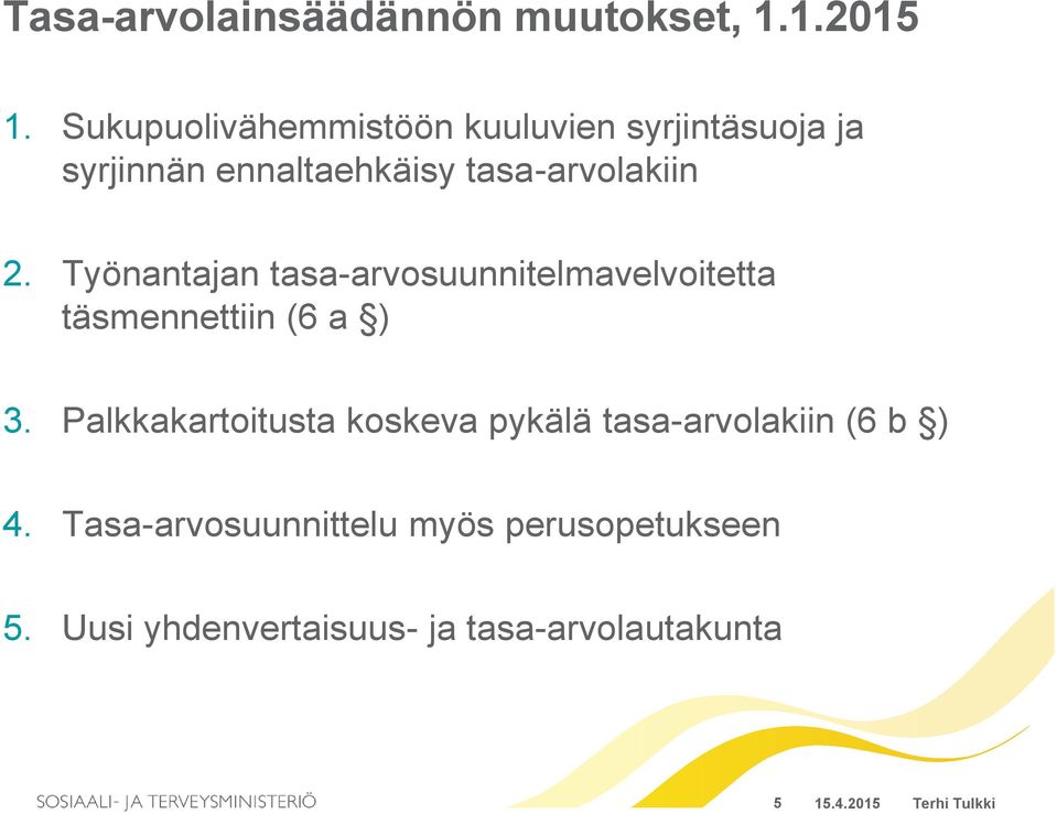 Työnantajan tasa-arvosuunnitelmavelvoitetta täsmennettiin (6 a ) 3.