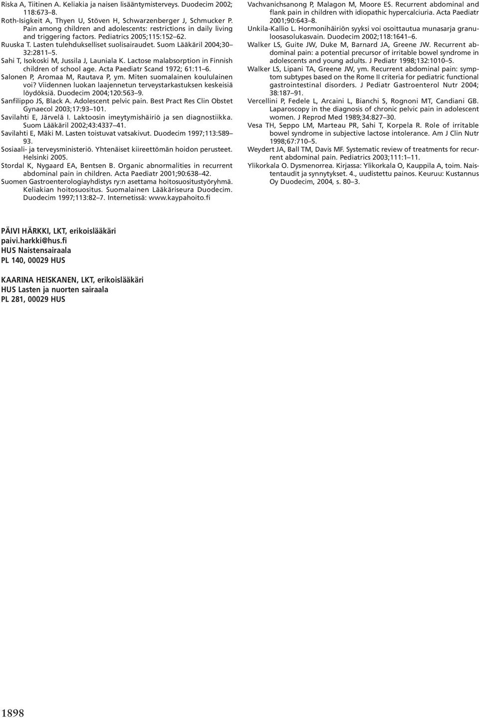 Sahi T, Isokoski M, Jussila J, Launiala K. Lactose malabsorption in Finnish children of school age. Acta Paediatr Scand 1972; 61:11 6. Salonen P, Aromaa M, Rautava P, ym.