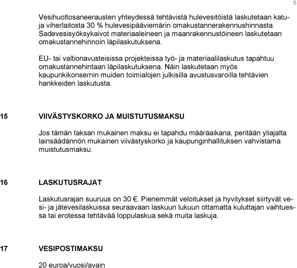 EU- tai valtionavusteisissa projekteissa työ- ja materiaalilaskutus tapahtuu omakustannehintaan läpilaskutuksena.