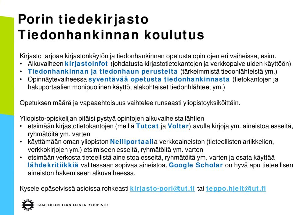 ) Opinnäytevaiheessa syventävää opetusta tiedonhankinnasta (tietokantojen ja hakuportaalien monipuolinen käyttö, alakohtaiset tiedonhlähteet ym.