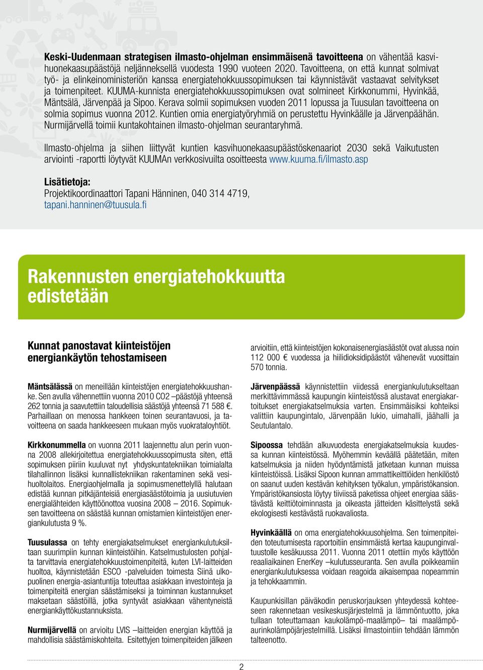 KUUMA-kunnista energiatehokkuussopimuksen ovat solmineet Kirkkonummi, Hyvinkää, Mäntsälä, Järvenpää ja Sipoo.