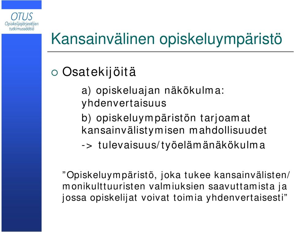 -> tulevaisuus/työelämänäkökulma Opiskeluympäristö, joka tukee kansainvälisten/