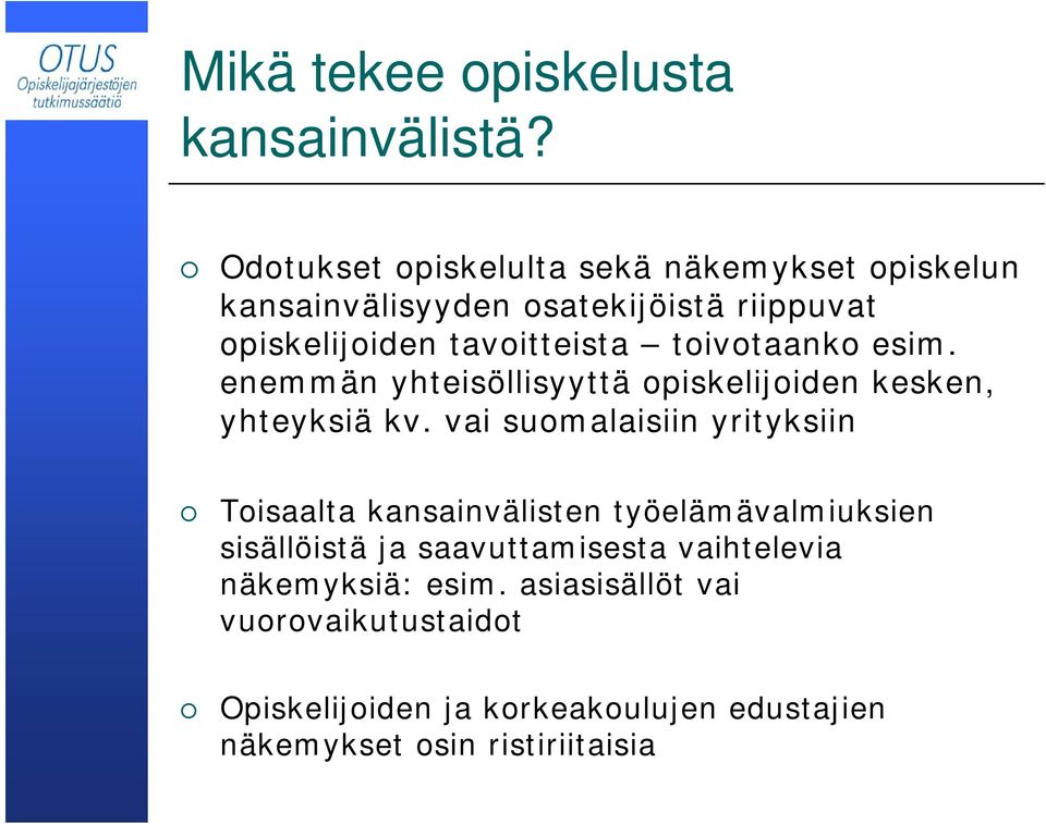 toivotaanko esim. enemmän yhteisöllisyyttä opiskelijoiden kesken, yhteyksiä kv.