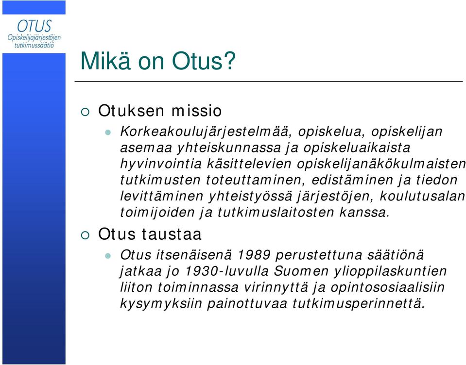 käsittelevien opiskelijanäkökulmaisten tutkimusten toteuttaminen, edistäminen ja tiedon levittäminen yhteistyössä järjestöjen,