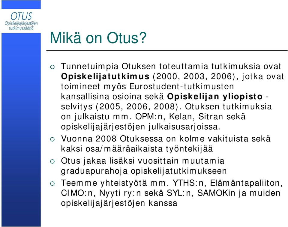 osioina sekä Opiskelijan yliopisto - selvitys (2005, 2006, 2008). Otuksen tutkimuksia on julkaistu mm.