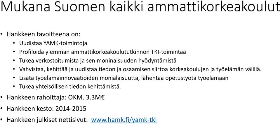 tiedon ja osaamisen siirtoa korkeakoulujen ja työelämän välillä.