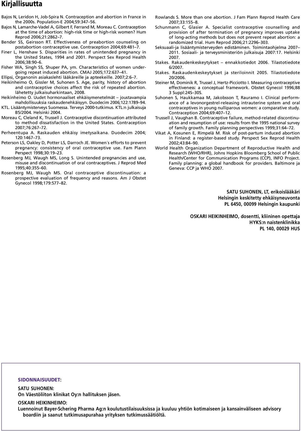 Contraception 2004;69:481 7. Finer L, Henshaw S. Disparities in rates of unintended pregnancy in the United States, 1994 and 2001. Perspect Sex Reprod Health 2006;38:90 6.