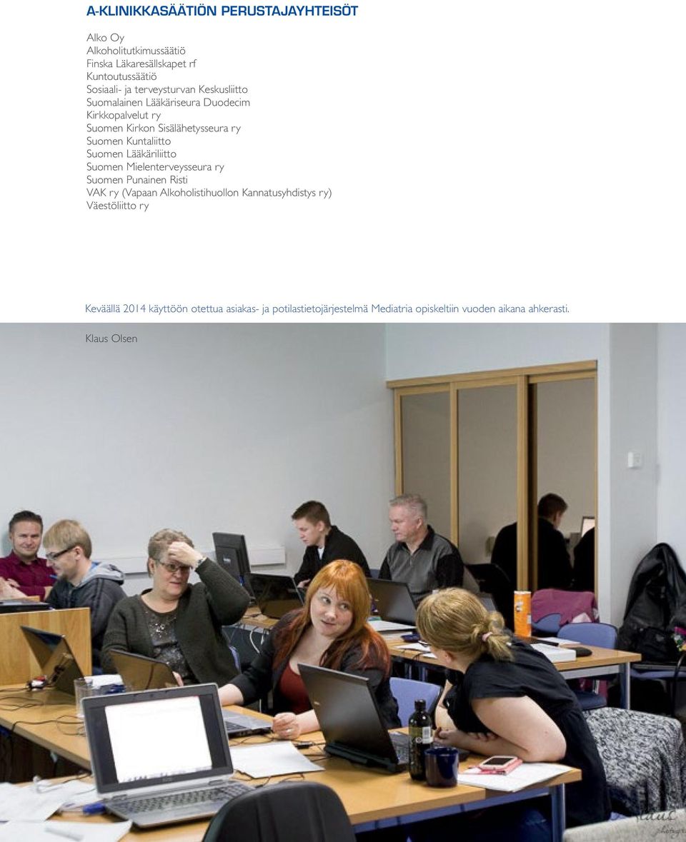 Suomen Lääkäriliitto Suomen Mielenterveysseura ry Suomen Punainen Risti VAK ry (Vapaan Alkoholistihuollon Kannatusyhdistys ry)