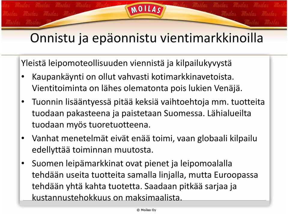 Lähialueilta tuodaan myös tuoretuotteena. Vanhat menetelmät eivät enää toimi, vaan globaali kilpailu edellyttää toiminnan muutosta.