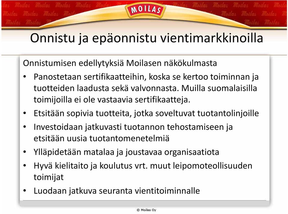 Etsitään sopivia tuotteita, jotka soveltuvat tuotantolinjoille Investoidaan jatkuvasti tuotannon tehostamiseen ja etsitään uusia