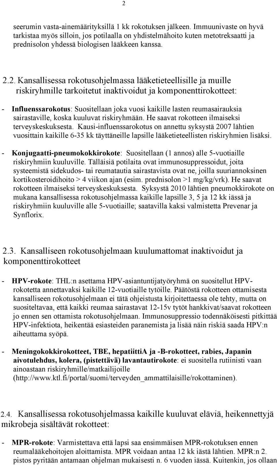 2. Kansallisessa rokotusohjelmassa lääketieteellisille ja muille riskiryhmille tarkoitetut inaktivoidut ja komponenttirokotteet: - Influenssarokotus: Suositellaan joka vuosi kaikille lasten