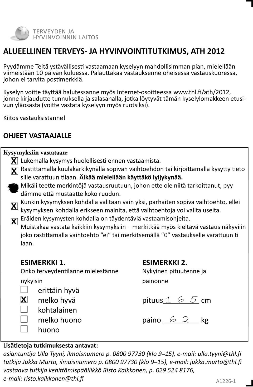 fi/ath/2012, jonne kirjaudu e tunnuksella ja salasanalla, jotka löytyvät tämän kyselylomakkeen etusivun yläosasta (voi e vastata kyselyyn myös ruotsiksi). Kiitos vastauksistanne!
